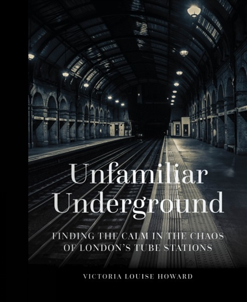 Unfamiliar Underground: Finding the Calm in the Chaos of London's Tube Stations/Product Detail/Photography