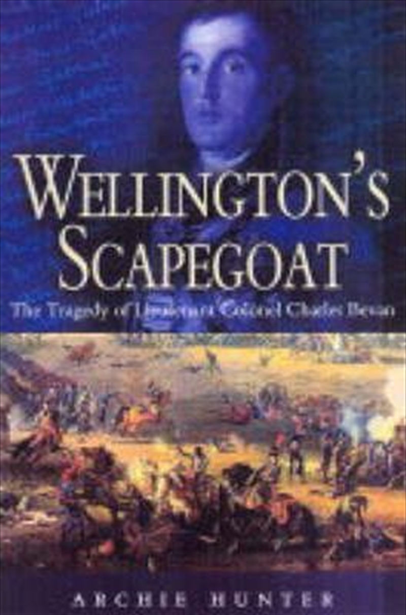 Wellington's Scapegoat: the Tragedy of Lt-col Charles Bevan/Product Detail/History