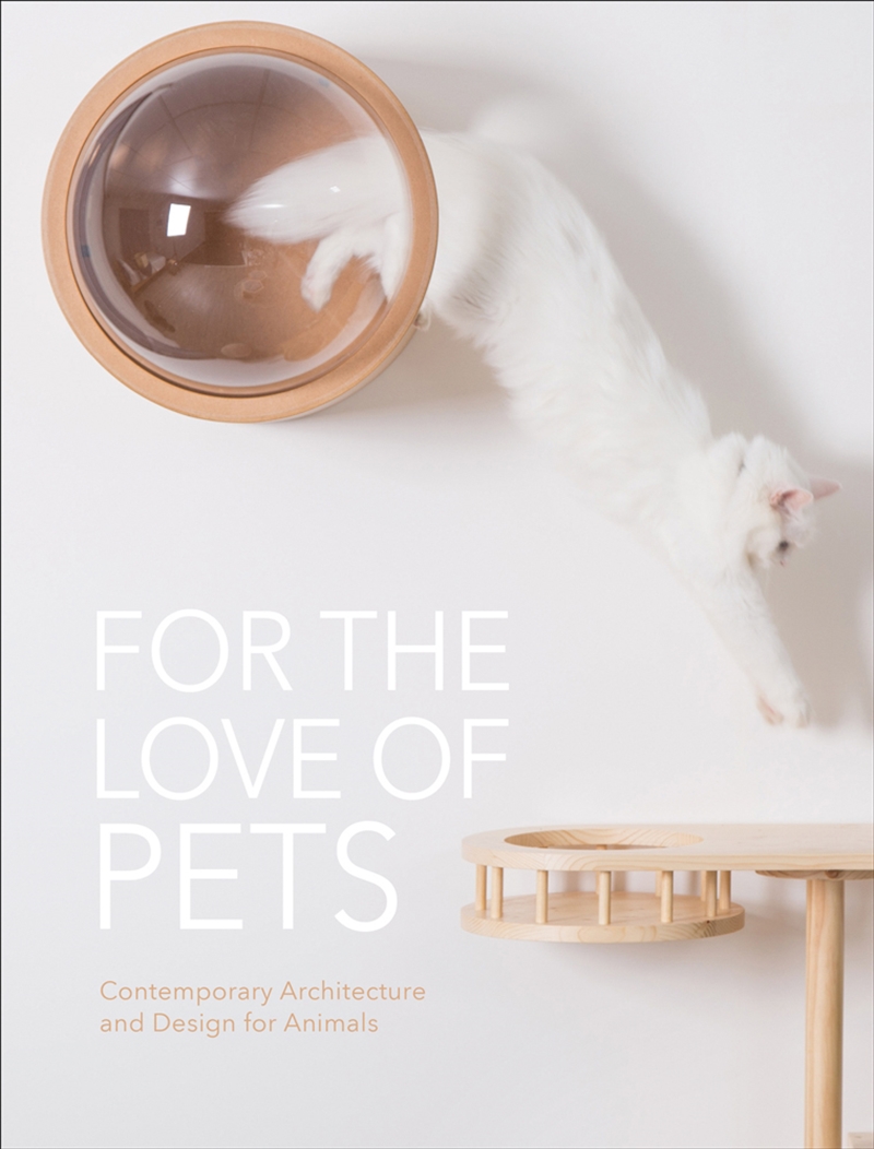 For the Love of Pets: Contemporary Architecture and Design for Animals/Product Detail/Reading