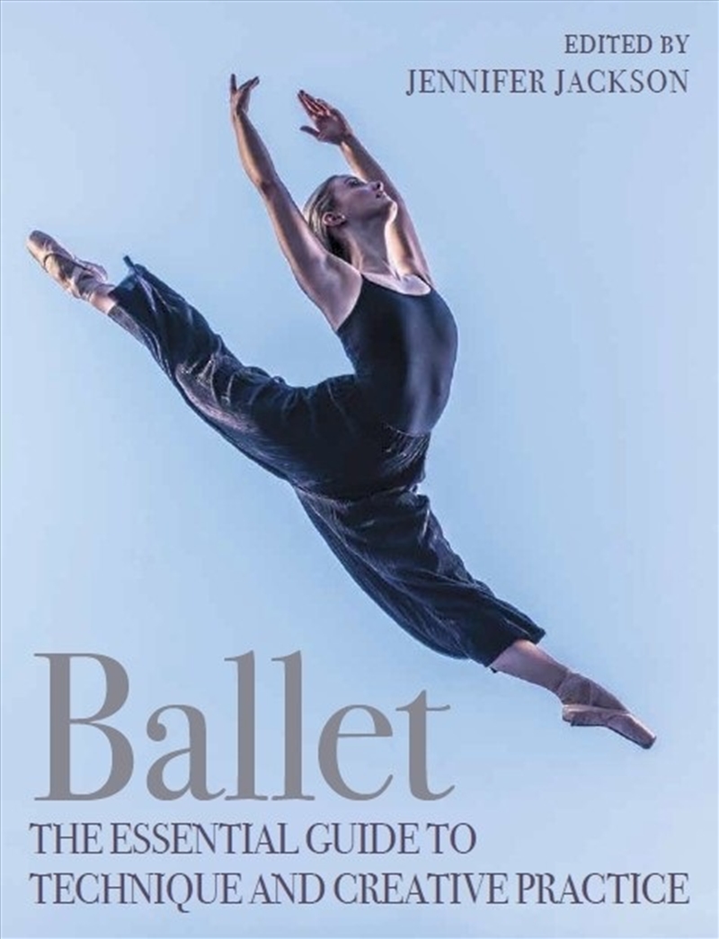 Ballet: The Essential Guide to Technique and Creative Practice/Product Detail/Arts & Entertainment