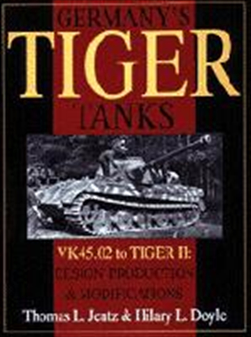 Germany's Tiger Tanks: VK45.02 to TIGER II: VK45.02 to TIGER II Design, Production and Modifications/Product Detail/Technology & Engineering