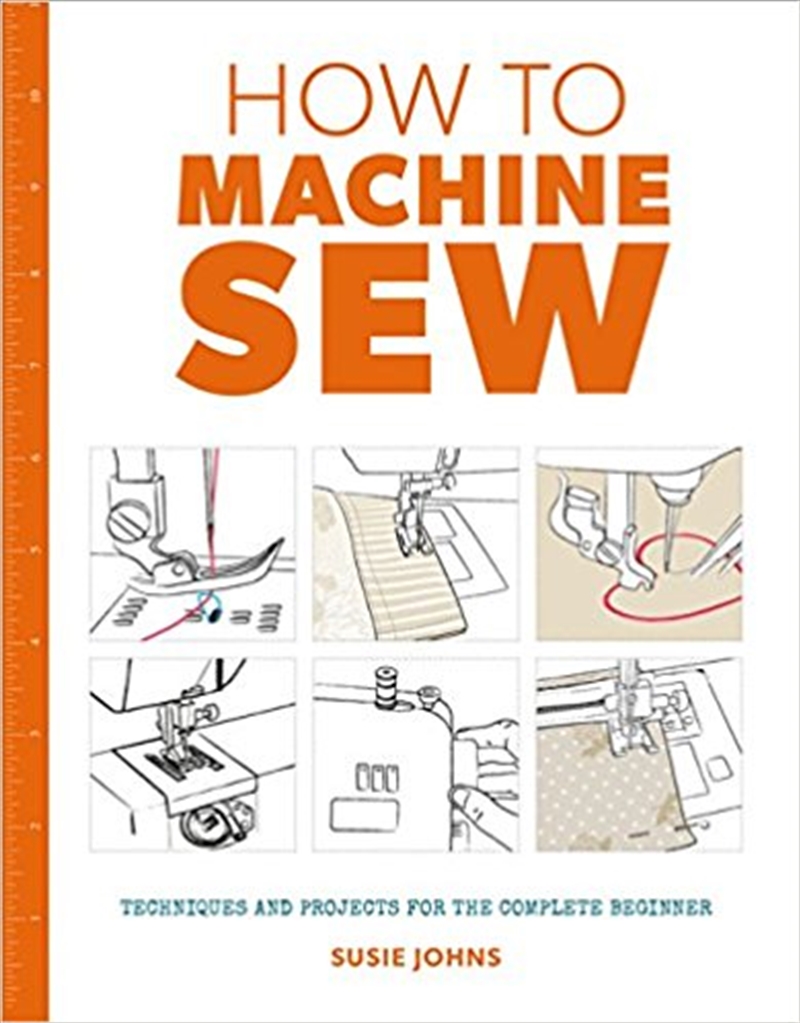 How to Machine Sew: Techniques and Projects for the Complete Beginner/Product Detail/Crafts & Handiwork