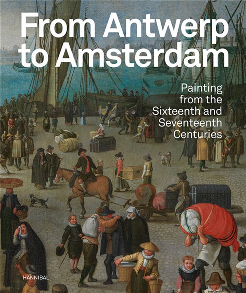 From Antwerp to Amsterdam: Painting from the Sixteenth and Seventeenth Centuries/Product Detail/Art