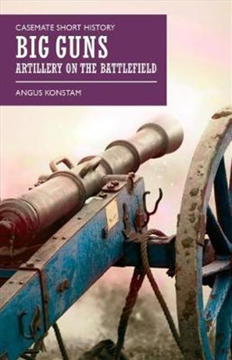 Big Guns: Artillery on the Battlefield/Product Detail/History