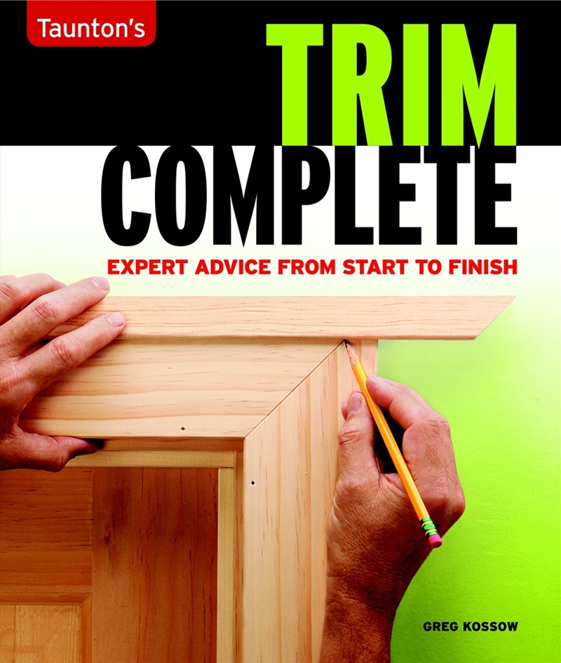 Trim Complete: Expert Advice from Start to Finish/Product Detail/House and Home Design