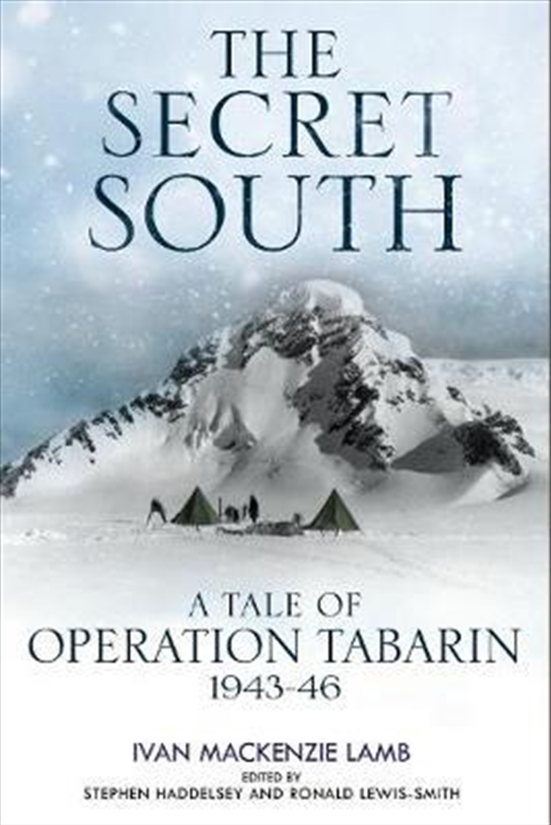 Secret South: A Tale of Operation Tabarin, 1943-46/Product Detail/History