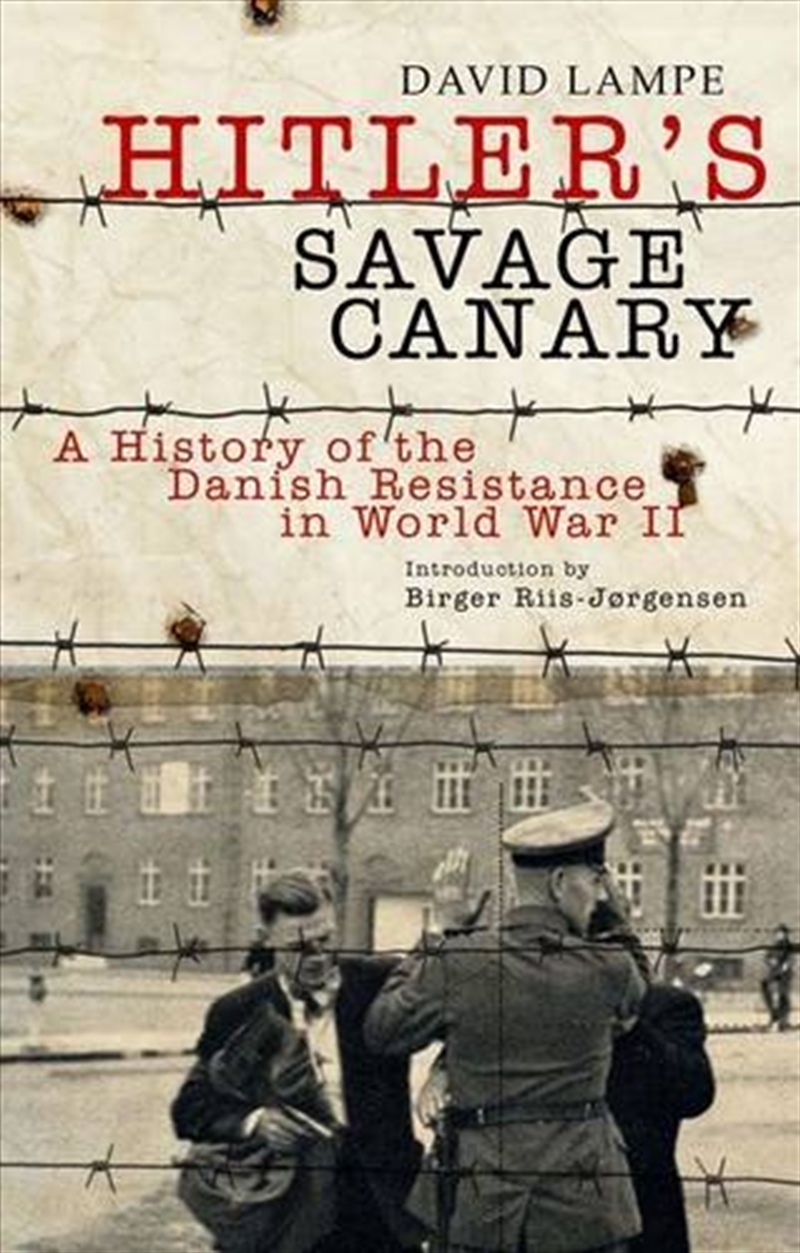 Hitler's Savage Canary: a History of the Danish Resistance in World War Ii/Product Detail/History