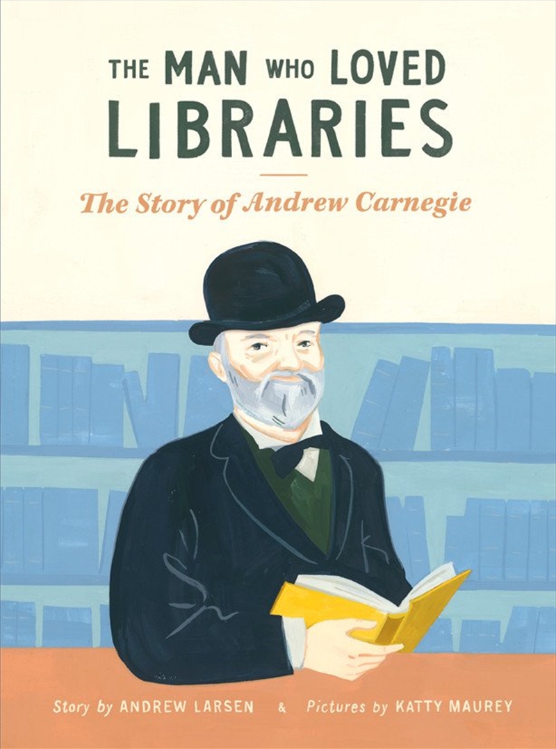 Man Who Loved Libraries: The Story of Andrew Carnegie/Product Detail/Childrens