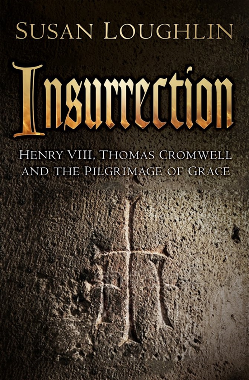 Insurrection: Henry VIII, Thomas Cromwell and the Pilgrimage of Grace/Product Detail/History