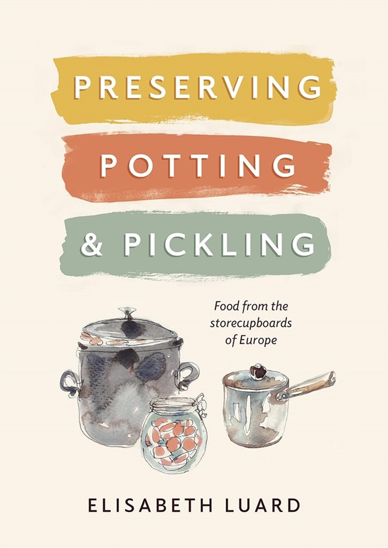 Preserving, Potting and Pickling: Food from the Storecupboards of Europe/Product Detail/Recipes, Food & Drink