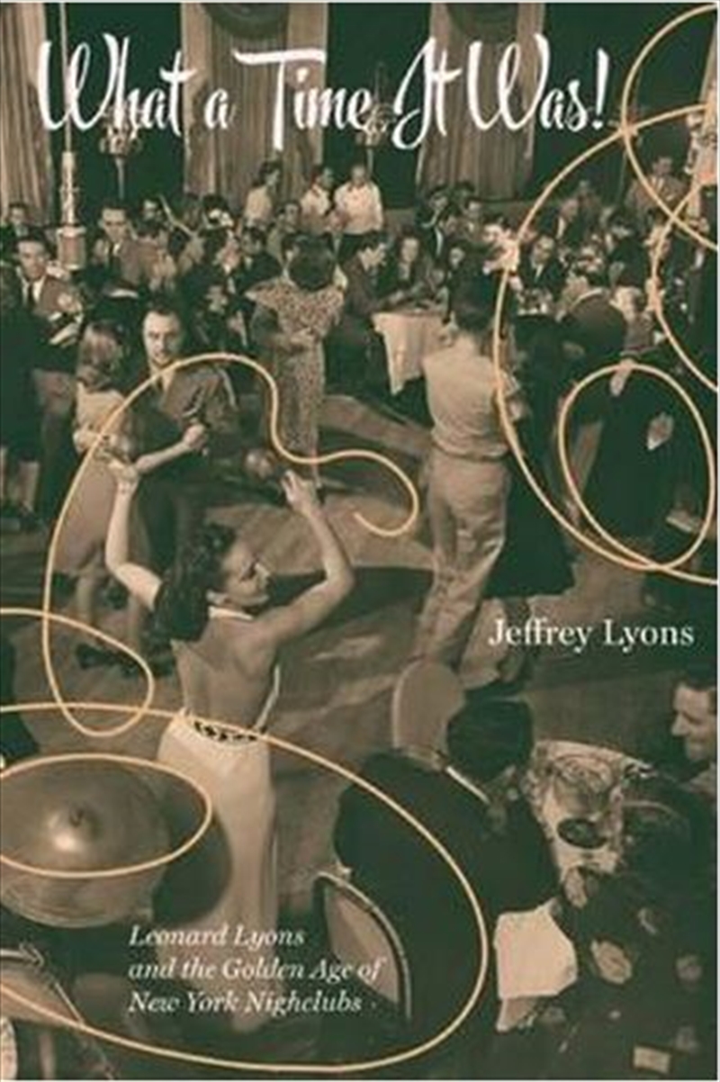 What a Time it Was!: Leonard Lyons and the Golden Age of New York Nightlife/Product Detail/Arts & Entertainment