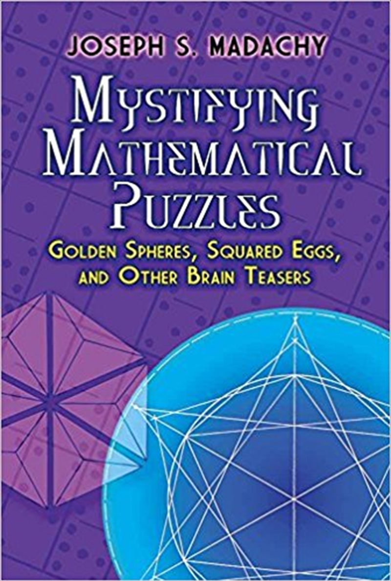 Mystifying Mathematical Puzzles: Golden Spheres, Squared Eggs and Other Brain Teasers/Product Detail/Maths