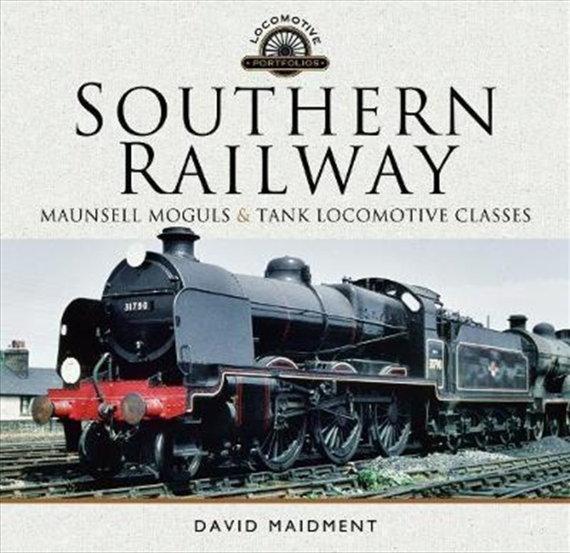Southern Railway, Maunsell Moguls and Tank Locomotive Classes: Their Design and Development/Product Detail/Transportation
