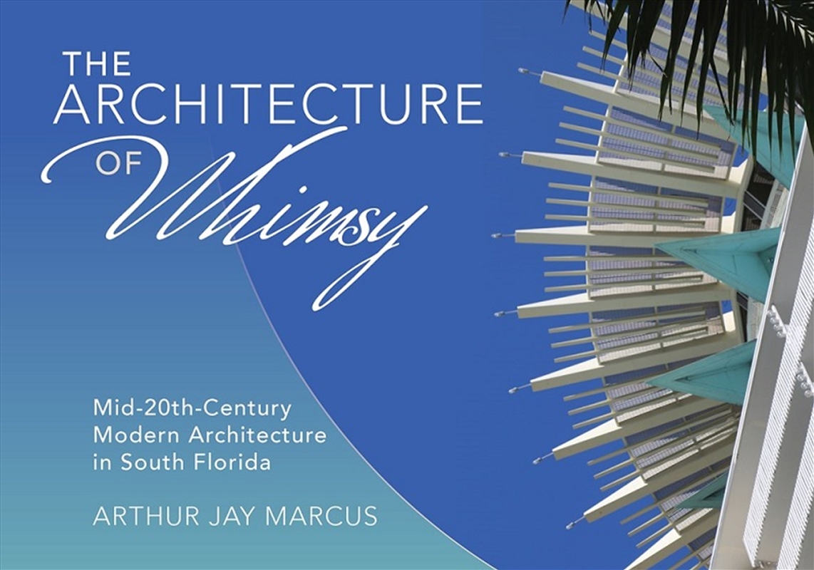 Architecture of Whimsy: Mid-20th-Century Modern Architecture in South Florida/Product Detail/Art