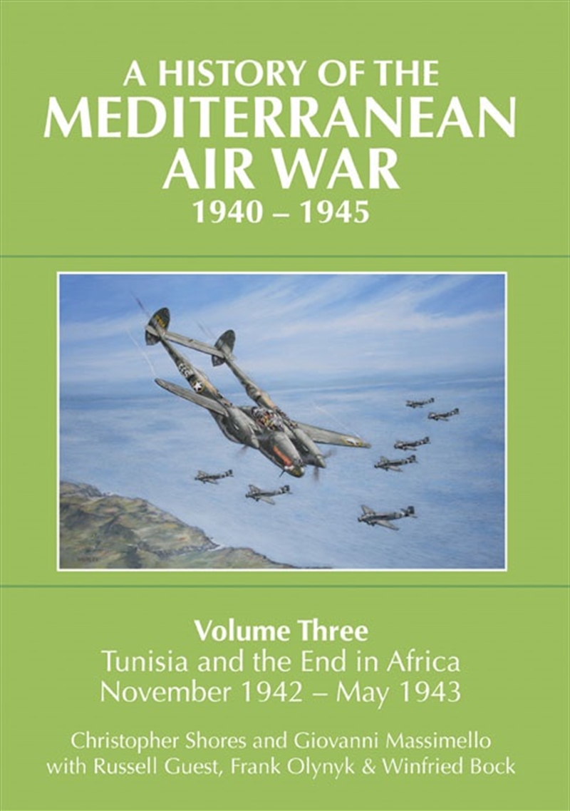 History of the Mediterranean Air War, 1940-1945: Volume Three: Tunisia and the end in Africa, Novemb/Product Detail/History