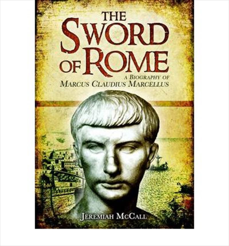 Sword of Rome: A Biography of Marcus Claudius Marcellus/Product Detail/Reading