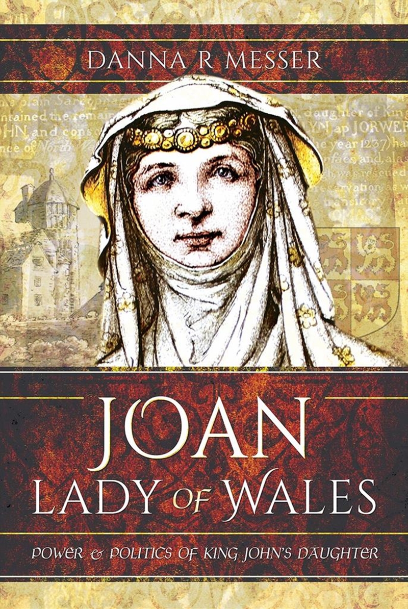 Joan, Lady of Wales: Power and Politics of King John's Daughter/Product Detail/History
