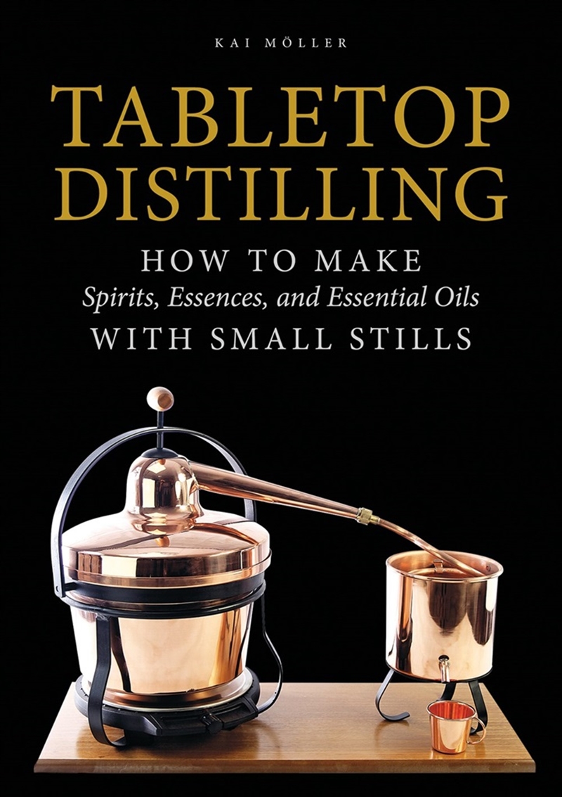 Tabletop Distilling: How to make Spirits, Essences and Essential Oils with Small Stills/Product Detail/Recipes, Food & Drink