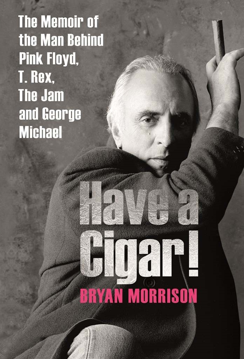 Have a Cigar! The Memoir of the Man Behind Pink Floyd, T.Rex, The Jam and George Michael/Product Detail/Reading