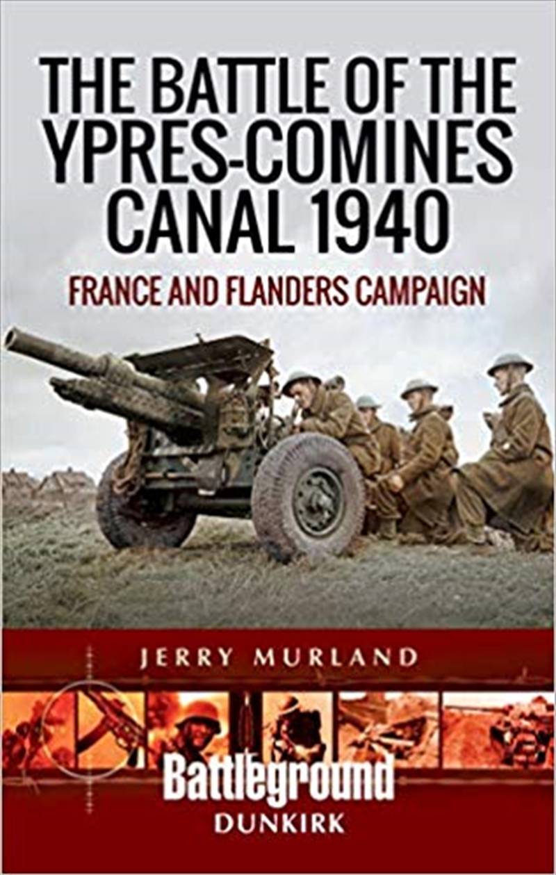 Battle of the Ypres-Comines Canal 1940: France and Flanders Campaign/Product Detail/History