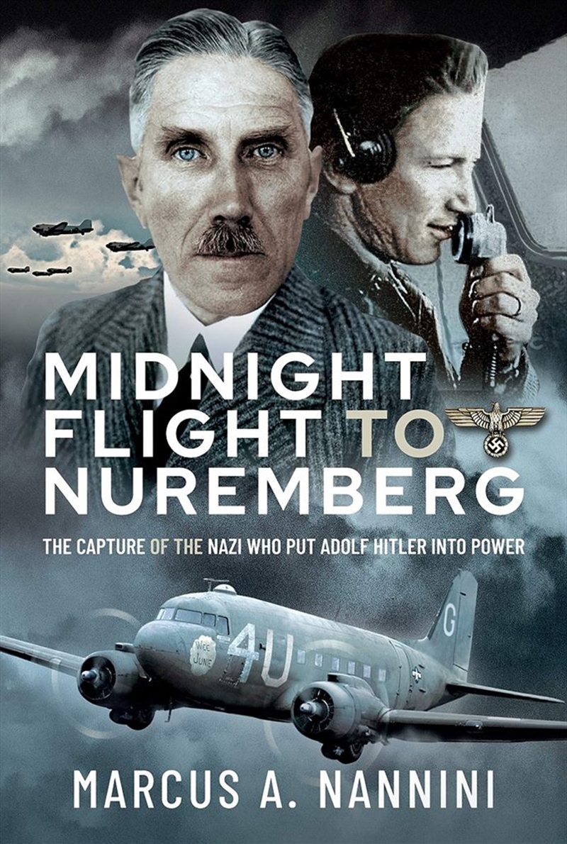 Midnight Flight to Nuremberg: The Capture of the Nazi who put Adolf Hitler into Power/Product Detail/History