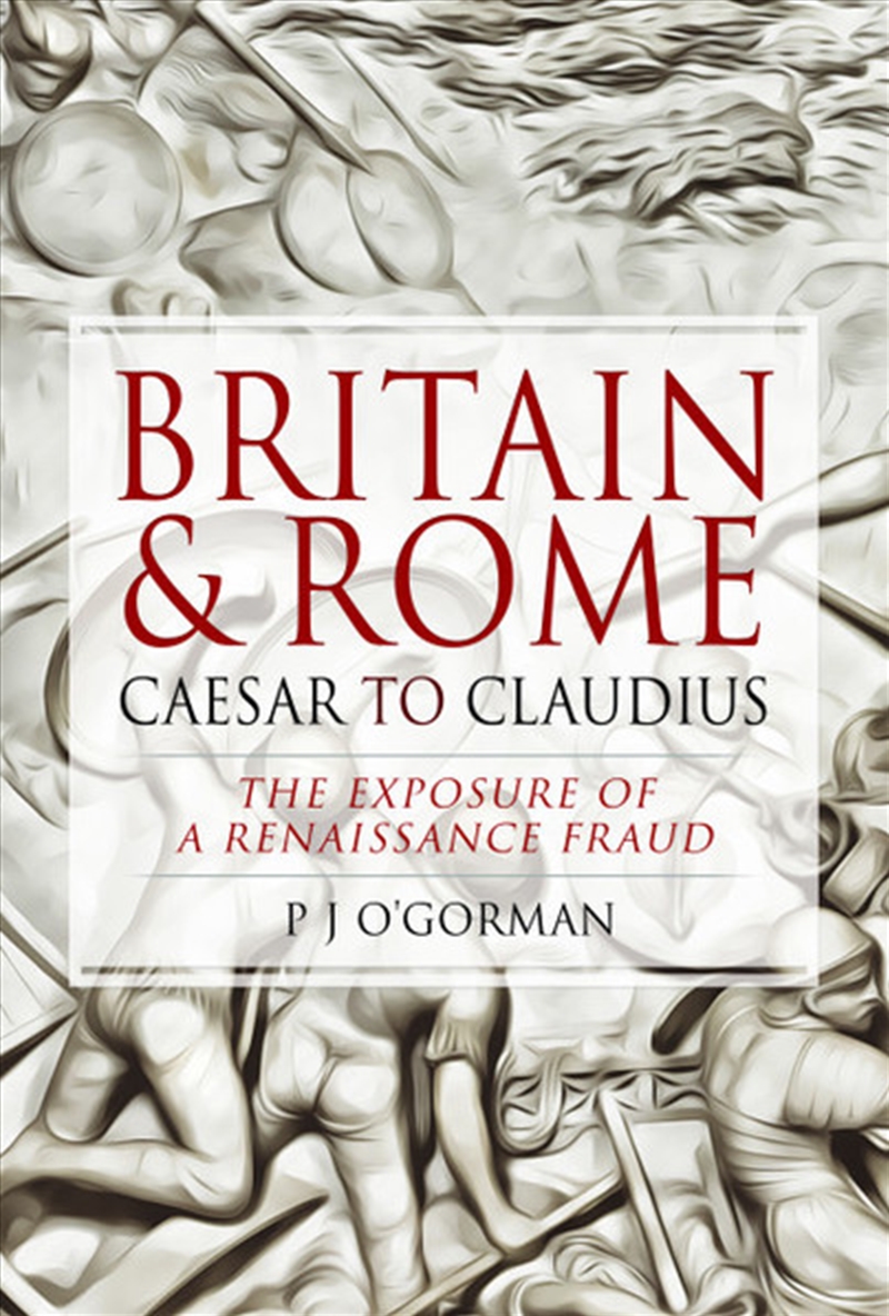 Britain and Rome: Caesar to Claudius: The Exposure of a Renaissance Fraud/Product Detail/History