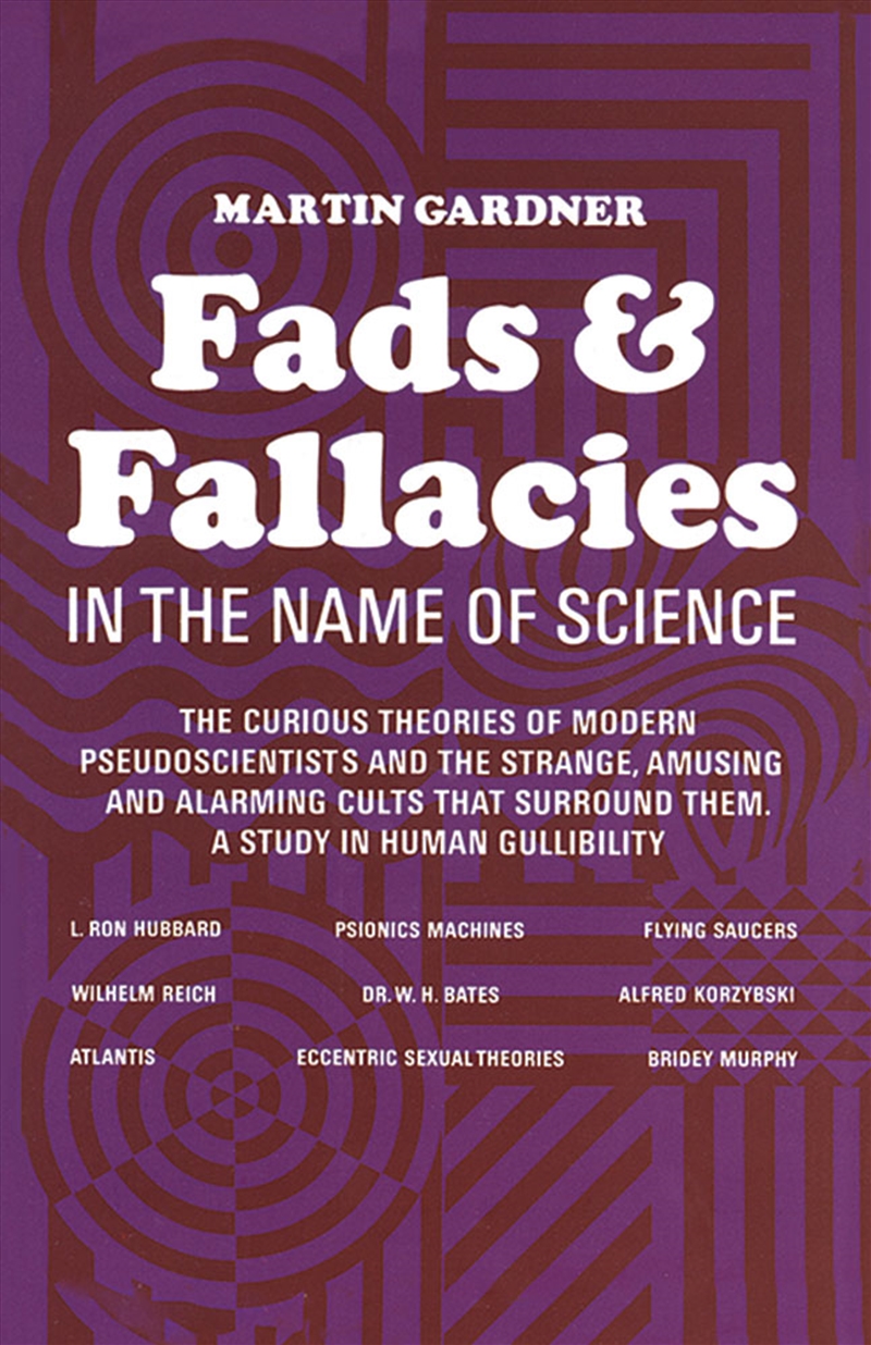 Fads and Fallacies in the Name of Science: The Curious Theories Of Modern Pseudoscientists And The S/Product Detail/Science