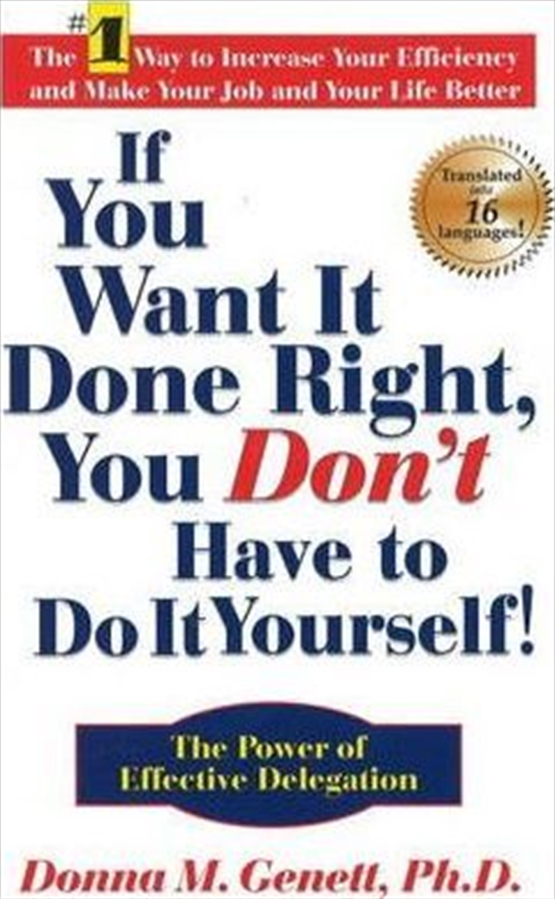 If You Want It Done Right, You Don't Have to Do It Yourself: The Power of Effective Delegation/Product Detail/Business Leadership & Management