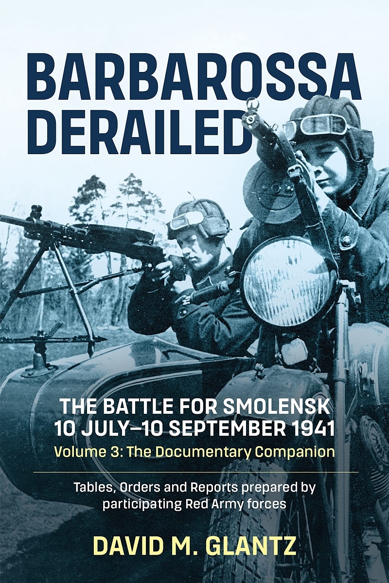 Barbarossa Derailed: The Battle for Smolensk 10 July-10 September 1941 Volume 3/Product Detail/History