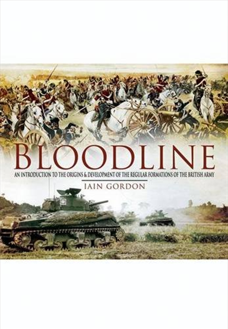 Bloodline: the Origins and Development of the Regular Formations of the British Army/Product Detail/History