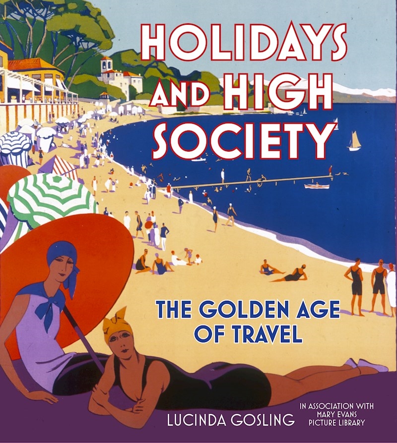 Holidays and High Society: The Golden Age of Travel/Product Detail/Travel Writing