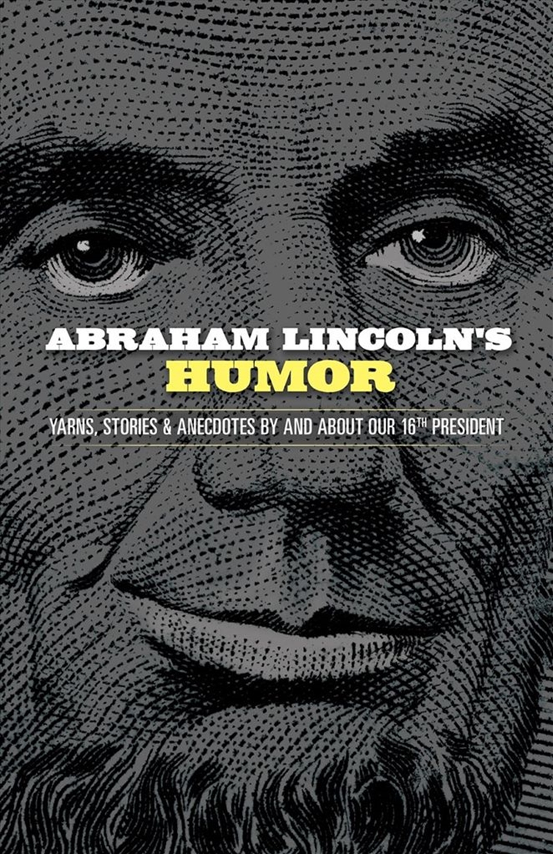 Abraham Lincoln's Humor: Yarns, Stories, and Anecdotes By and About Our 16th President/Product Detail/History
