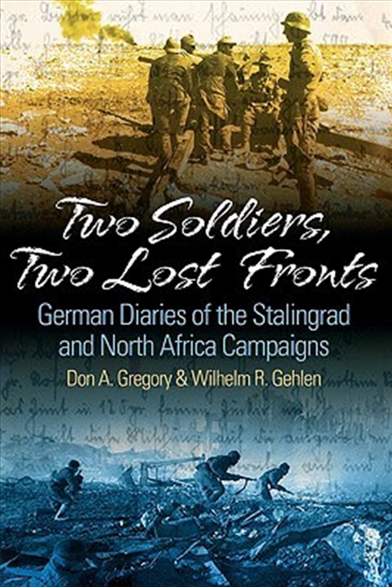 Two Soldiers, Two Lost Fronts: German War Diaries of the Stalingrad and North Africa Campaigns/Product Detail/History