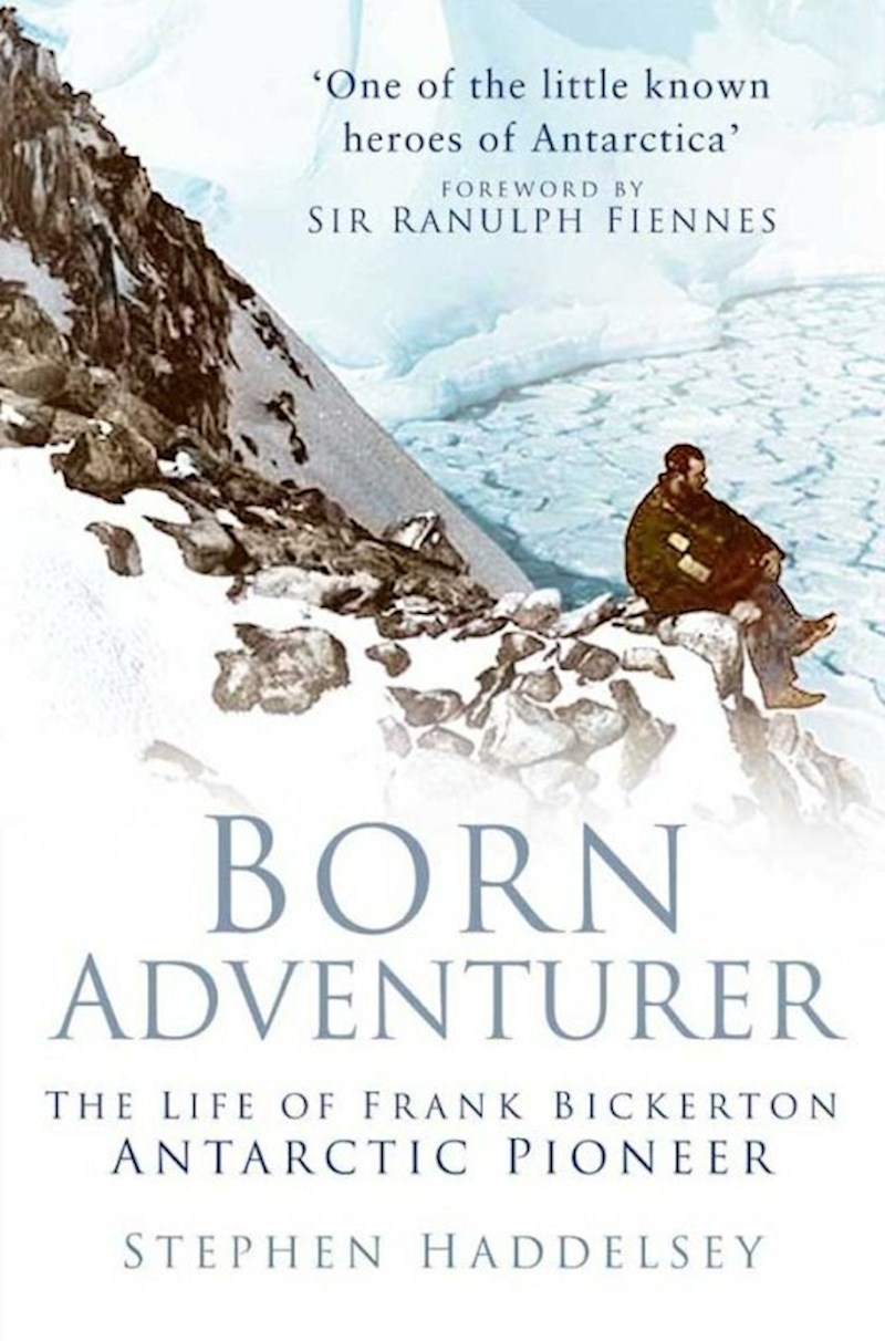 Born Adventurer: The Life of Frank Bickerton Antarctic Pioneer/Product Detail/Biographies & True Stories