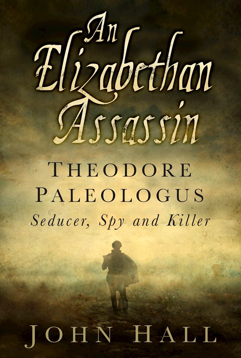 Elizabethan Assassin: Theodore Paleologus: Seducer, Spy and Killer/Product Detail/Reading