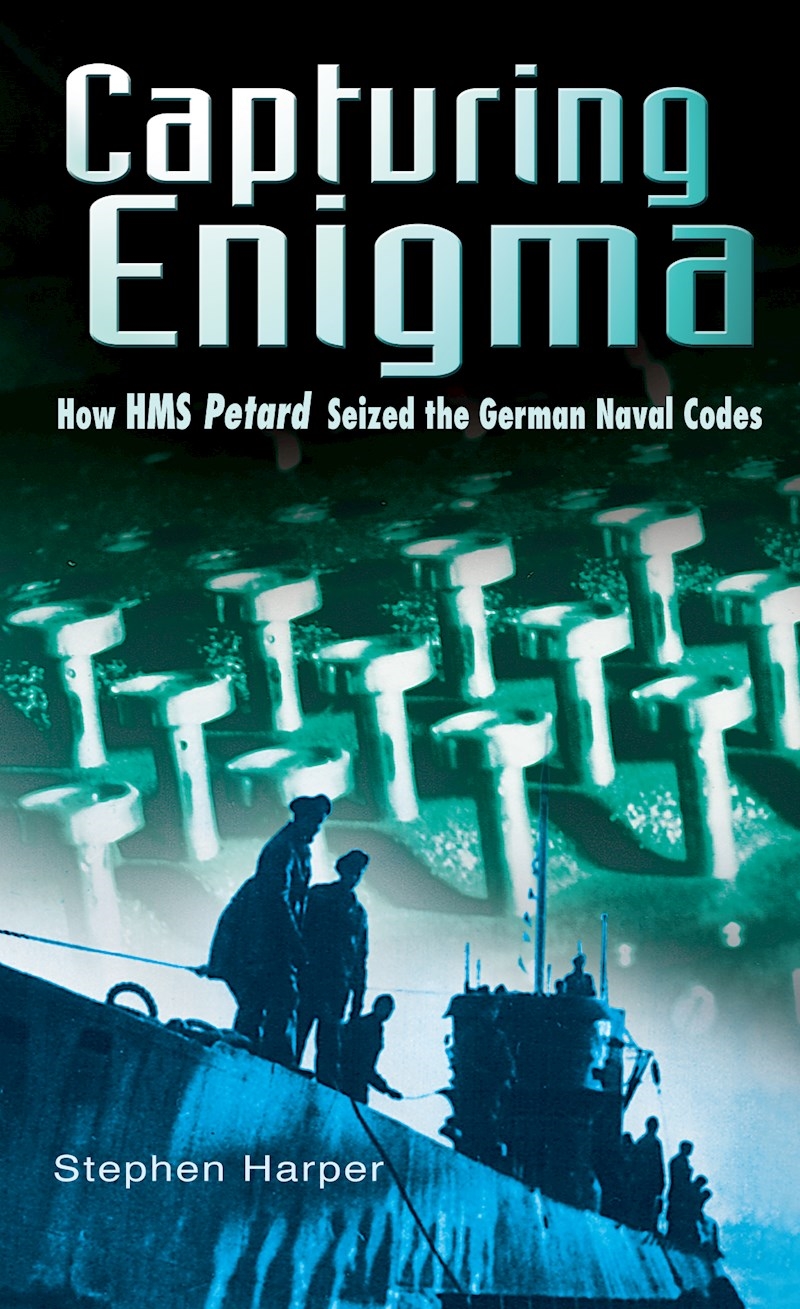 Capturing Enigma: How HMS Petard Seized the German Naval Codes/Product Detail/History