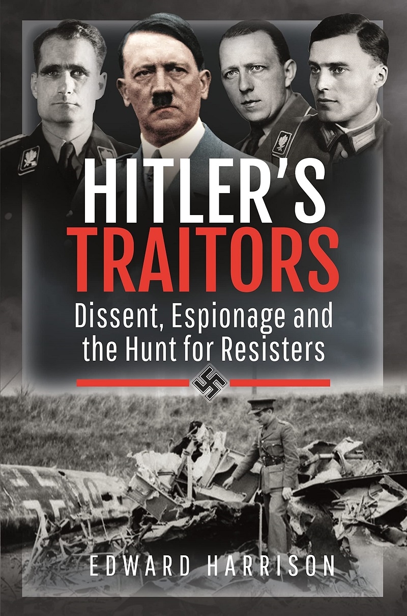 Hitler's Traitors: Dissent, Espionage and the Hunt for Resisters/Product Detail/History