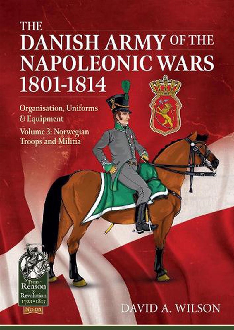 Danish Army of the Napoleonic Wars 1801-1815 - Organisation, Uniforms & Equipment - Volume 3 - Norwe/Product Detail/History