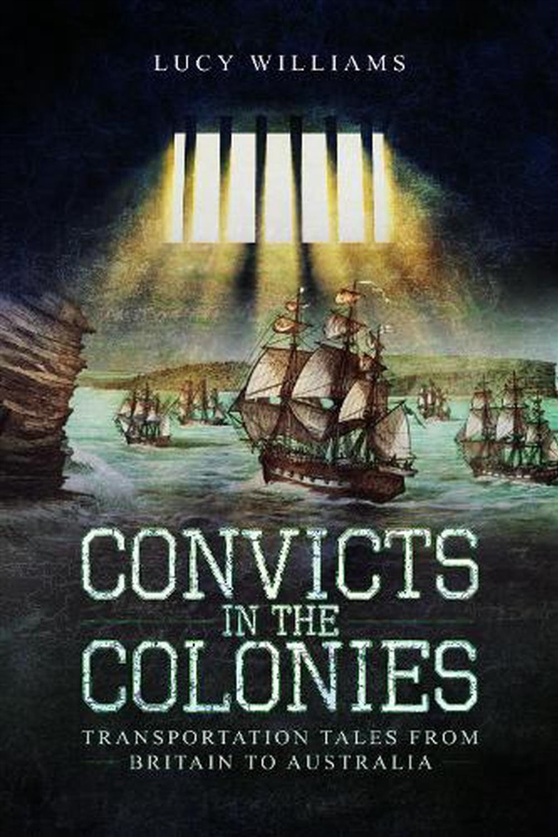 Convicts in the Colonies - Transportation Tales from Britain to Australia/Product Detail/History