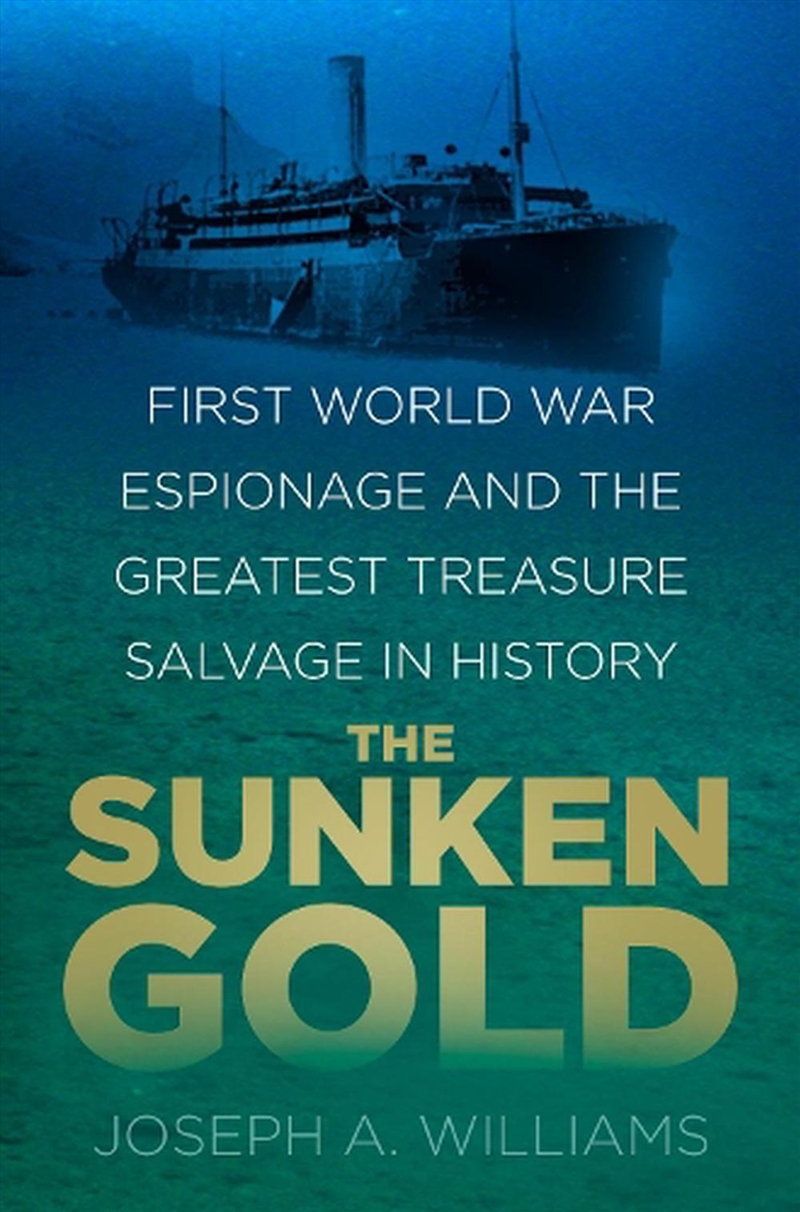 Sunken Gold - First World War Espionage and the Greatest Treasure Salvage in History/Product Detail/History