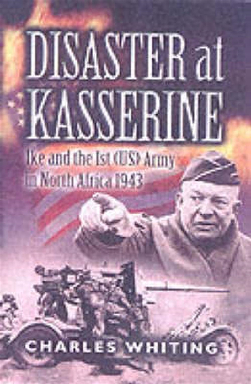 Disaster at Kasserine - Ike and the 1st (us) Army in North Africa 1943/Product Detail/History