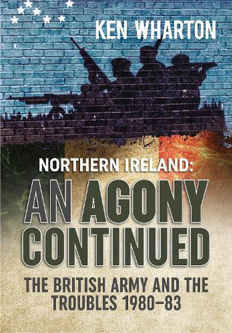 An Agony Continued - The British Army in Northern Ireland 1980-83/Product Detail/History