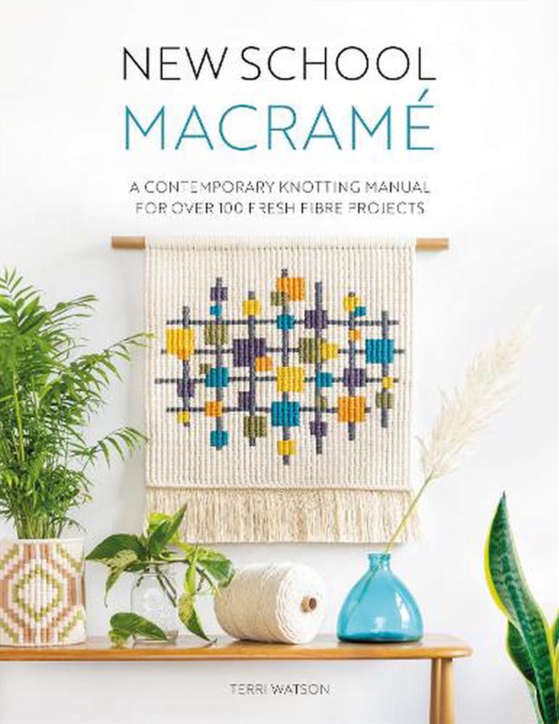 New School Macrame - A Contemporary Knotting Manual for over 100 Fresh Fibre Projects/Product Detail/Crafts & Handiwork