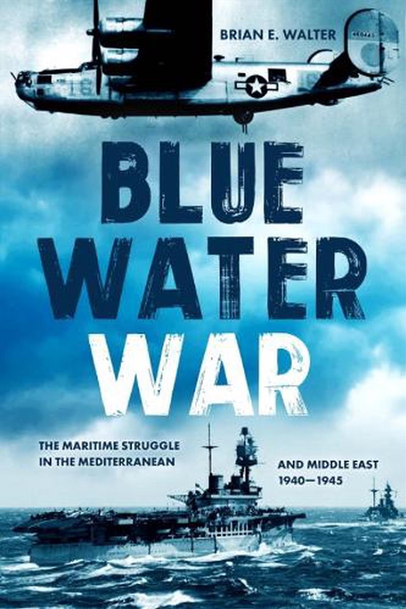 Blue Water War - The Maritime Struggle in the Mediterranean and Middle East, 1940-1945/Product Detail/History