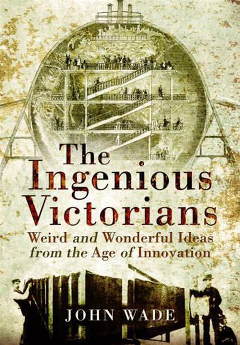 Ingenious Victorians - Weird and Wonderful Ideas from the Age of Innovation/Product Detail/Reading