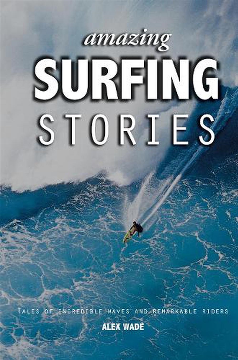 Amazing Surfing Stories - Tales of Incredible Waves & Remarkable Riders/Product Detail/Sport & Recreation