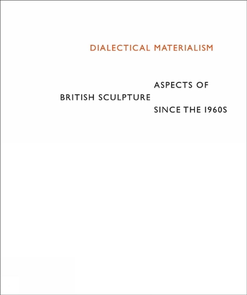 Dialectical Materialism - Aspects of British Sculpture since the 1960s/Product Detail/Art