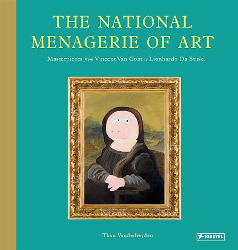 National Menagerie of Art - Masterpieces from Vincent Van Goat to Lionhardo da Stinki/Product Detail/Childrens