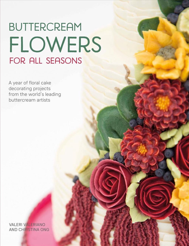 Buttercream Flowers for All Seasons - A Year of Floral Cake Decorating Projects/Product Detail/Recipes, Food & Drink