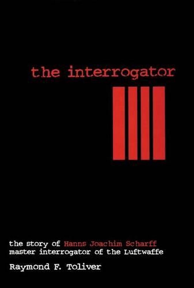 Interrogator - The Story of Hanns Joachim Scharff, Master Interrogator of the Luftwaffe/Product Detail/History